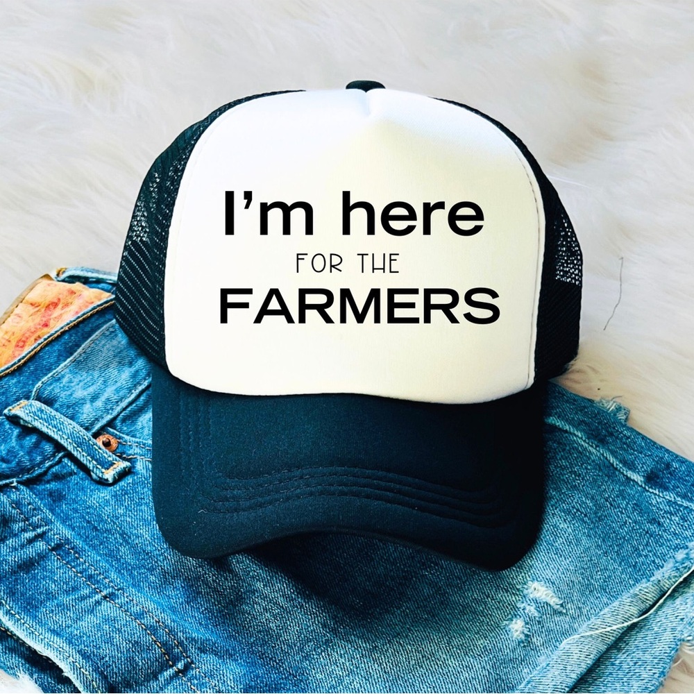 I’M HERE FOR THE FARMERS trucker hat